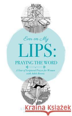 Ever on My Lips: Praying the Word Adele Berenz, Greta Mantooth 9781498486019 Xulon Press - książka