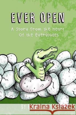 Ever Open: A Story from the Heart of the Everglades Bonnie Kelso 9781718190948 Independently Published - książka