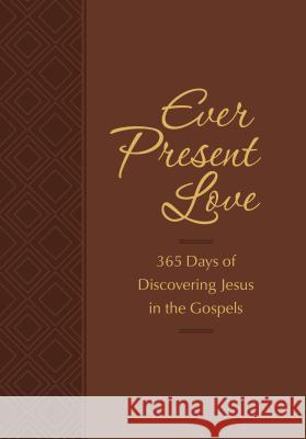 Ever Present Love: 365 Days of Discovering Jesus in the Gospels Brian Simmons Gretchen Rodriguez 9781424556687 Broadstreet Publishing - książka