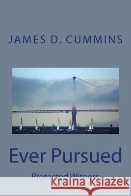 Ever Pursued: Protected Witness James D. Cummins 9781984093301 Createspace Independent Publishing Platform - książka