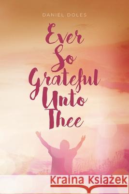 Ever So Grateful Unto Thee Daniel Doles 9781645693819 Christian Faith - książka