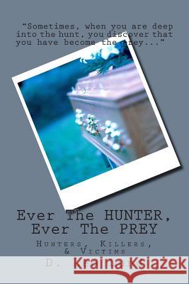 Ever The HUNTER, Ever The PREY: Hunters, Killers, & Victims Lund, D. Leo 9781502954374 Createspace - książka