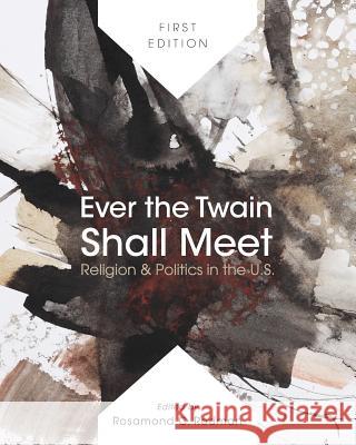 Ever the Twain Shall Meet: Religion & Politics in the U.S. Rosamond C. Rodman 9781626613126 Cognella Academic Publishing - książka