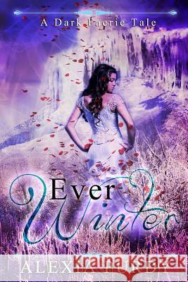 Ever Winter (A Dark Faerie Tale #3) Purdy, Alexia 9781489588135 Createspace - książka