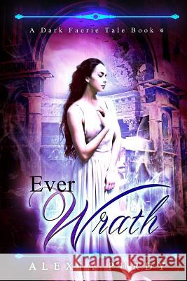 Ever Wrath (A Dark Faerie Tale #4) Purdy, Alexia 9781492857235 Createspace - książka