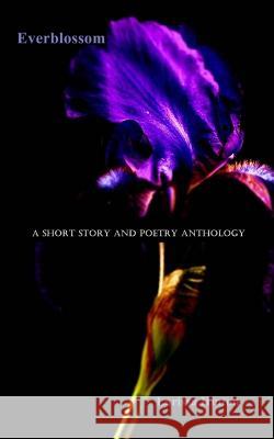 Everblossom: A Short Story and Poetry Anthology Larissa Hinton 9781466225312 Createspace - książka