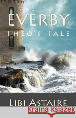 Everby: Theo's Tale Libi Astaire 9781975700737 Createspace Independent Publishing Platform - książka