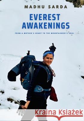 Everest Awakenings: From A Mother's Heart To The Mountaineer's Soul Madhu Sarda 9789948699835 Sentiente Book Publishing & Distribution - książka