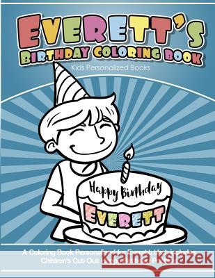 Everett's Birthday Coloring Book Kids Personalized Books: A Coloring Book Personalized for Everett that includes Children's Cut Out Happy Birthday Pos Davis, Yolie 9781725697539 Createspace Independent Publishing Platform - książka