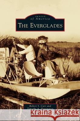 Everglades Robert S Carr, Timothy A Harrington 9781531661571 Arcadia Publishing Library Editions - książka