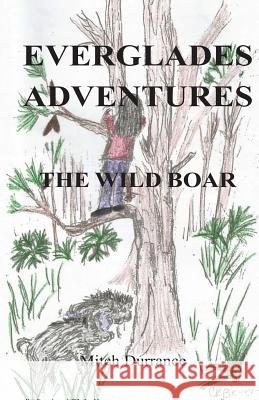 Everglades Adventures: The Wild Boar Mitch Durrance C. R. Beyer 9781491060056 Createspace - książka