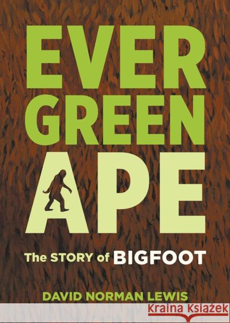Evergreen Ape: The Story of Bigfoot David Norman Lewis 9781621065470 Microcosm Publishing - książka