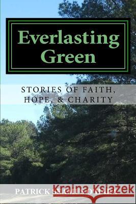 Everlasting Green: Stories of Faith, Hope, and Charity Patrick Seamus O'Hara 9780615811895 Kings of Luighne Publishing - książka