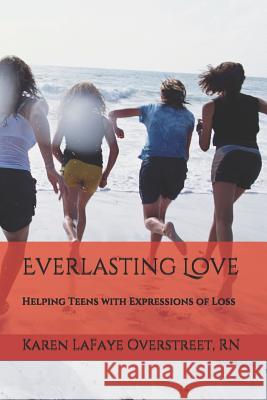 Everlasting Love: Helping Teens with Expressions of Loss Gianna Valente Peter Valente Karen LaFaye Overstree 9781732465350 Bowkers - książka