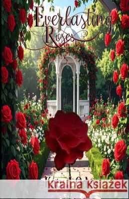 Everlasting Roses Katy J. Oden 9781979654197 Createspace Independent Publishing Platform - książka