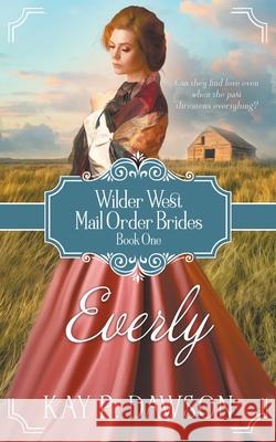 Everly: A Historical Mail Order Bride Romance Kay Dawson 9781639770601 Ckn Christian Publishing - książka