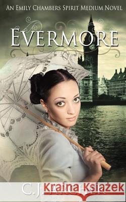 Evermore: An Emily Chambers Spirit Medium Novel Cj Archer 9780987337252 Oz Books - książka