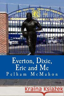 Everton, Dixie, Eric and Me: Monologue for Male Actor Mrs Pelham McMahon 9781501058905 Createspace - książka