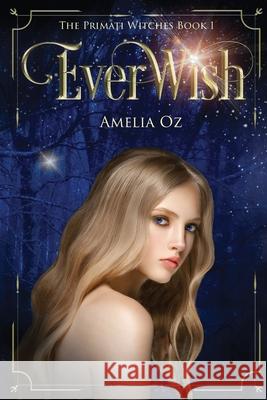 Everwish; The Primati Witches Book One: Primati Witches Book One Amelia Oz 9781735394022 Amelia Oz LLC - książka