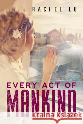 Every Act of Mankind Rachel Lu 9781503537781 Xlibris Corporation - książka