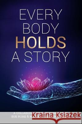 Every Body Holds A Story Marsha L. Vanwynsberghe Susan Ruhe 9781778215018 Marsha Vanwynsberghe Coaching - książka