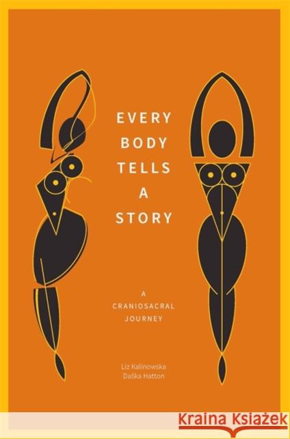 Every Body Tells a Story: A Craniosacral Journey Kalinowska                               Liz Kalinowska Daska Hatton 9781848192683 Jessica Kingsley Publishers - książka
