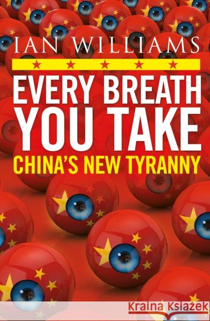 Every Breath You Take - Featured in The Times and Sunday Times: China’s New Tyranny Ian Williams 9781780277110 Birlinn General - książka