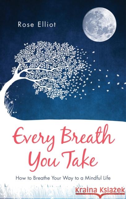 Every Breath You Take: How to Breathe Your Way to a Mindful Life Rose Elliot 9781780289816 Watkins Media Limited - książka