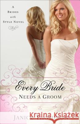 Every Bride Needs a Groom: A Novel Janice Thompson 9780800723996 Fleming H. Revell Company - książka