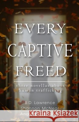Every Captive Freed Lawrence, B. D., McNear, Shannon, Shelton, Angela D. 9798999132413 Brave Author Books - książka