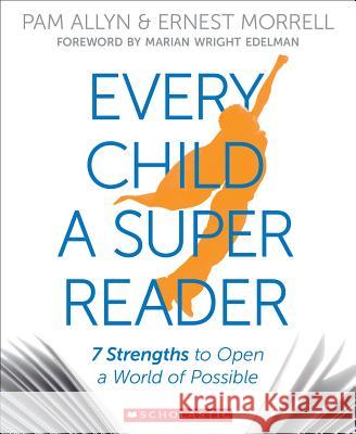 Every Child a Super Reader: 7 Strengths to Open a World of Possible Pam Allyn Ernest Morrell 9780545948715 Teaching Resources - książka