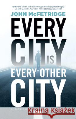 Every City Is Every Other City: A Gordon Stewart Mystery John McFetridge 9781770415416 ECW Press - książka