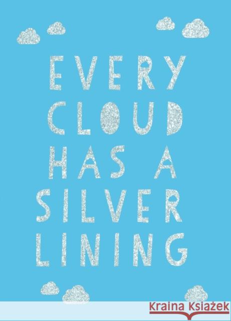 Every Cloud Has a Silver Lining: Encouraging Quotes to Inspire Positivity Summersdale 9781787835405 Octopus Publishing Group - książka