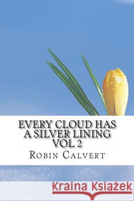 Every Cloud Has A Silver Lining Vol 2 Calvert, Robin 9781493589074 Createspace - książka