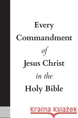 Every Commandment of Jesus Christ In The Holy Bible United in Jesus Christ 9781737380511 United in Jesus Christ - książka