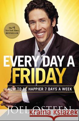 Every Day a Friday: How to Be Happier 7 Days a Week Joel Osteen 9780892969906 Faithwords - książka