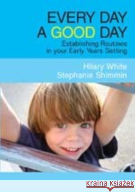 Every Day a Good Day: Establishing Routines in Your Early Years Setting Shimmin, Stephanie 9781412923590 Paul Chapman Publishing - książka