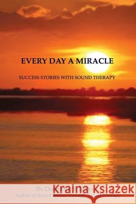 Every Day A Miracle: Success Stories With Sound Therapy Dorinne Davis, Ruth Cruz 9780962232640 Dorinne Davis LLC - książka