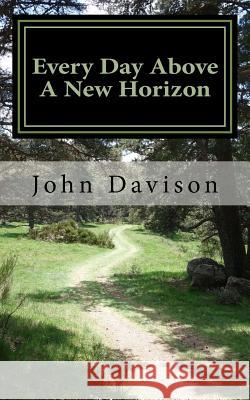 Every Day Above A New Horizon Davison, John 9781493505586 Createspace - książka