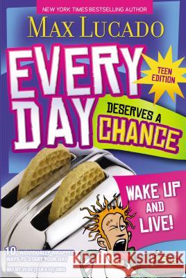 Every Day Deserves a Chance - Teen Edition: Wake Up and Live! Max Lucado 9781400310777 Thomas Nelson Publishers - książka