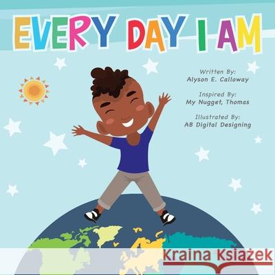 Every Day I Am Alyson E. Calloway 9781728372143 Authorhouse - książka