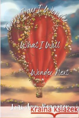 Every Day I Wonder What I Will Wonder Next Lori Ann Berggren   9798370890376 Independently Published - książka