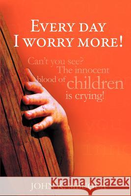 Every day I worry more! Mbugua, John K. 9781465348760 Xlibris Corporation - książka