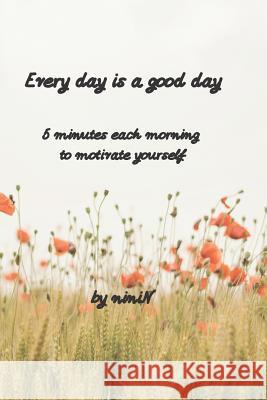 Every day is a good day: 5 minutes each morning to motivate yourself Ninin Chen 9781073620760 Independently Published - książka