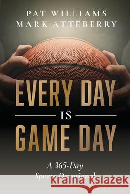 Every Day Is Game Day: A 365-Day Sports Devotional Mark Atteberry Pat Williams 9781642253146 Advantage Media Group - książka