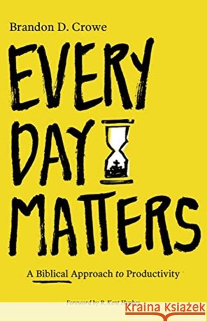 Every Day Matters: A Biblical Approach to Productivity Brandon D. Crowe 9781683593263 Lexham Press - książka