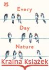 Every Day Nature: How Noticing Nature Can Quietly Change Your Life Andy Beer 9781911657095 HarperCollins Publishers