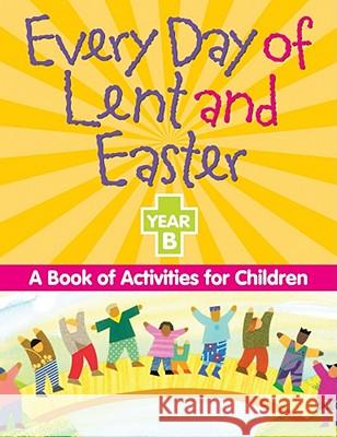 Every Day of Lent Adn Easter, Year B: A Book of Activities for Children Redemptorist Pastoral Publication 9780764813962 Liguori Publications - książka