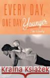 Every Day, One Day Younger Tina Woodley 9781504351386 Balboa Press