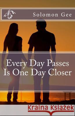 Every Day Passes Is One Day Closer Solomon Gee Wendy Vanhatten Michael Kendrick 9780990939603 Solomon Gee - książka